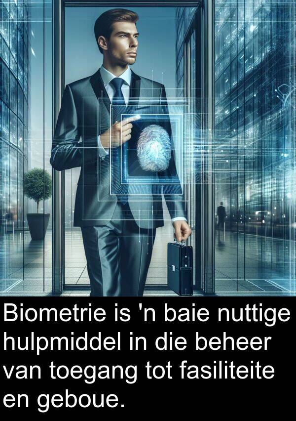 geboue: Biometrie is 'n baie nuttige hulpmiddel in die beheer van toegang tot fasiliteite en geboue.