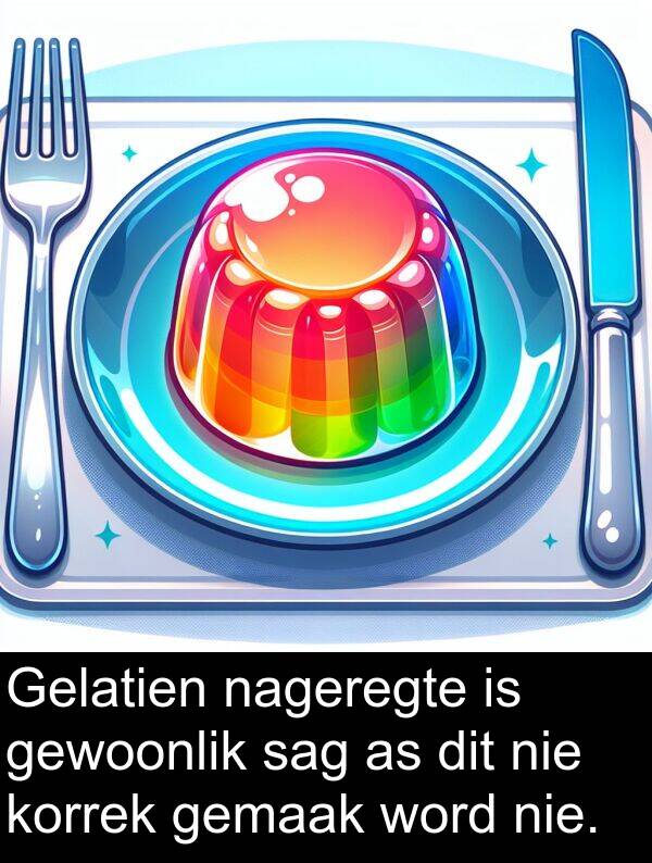 sag: Gelatien nageregte is gewoonlik sag as dit nie korrek gemaak word nie.
