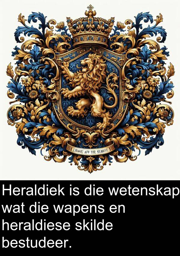 heraldiese: Heraldiek is die wetenskap wat die wapens en heraldiese skilde bestudeer.