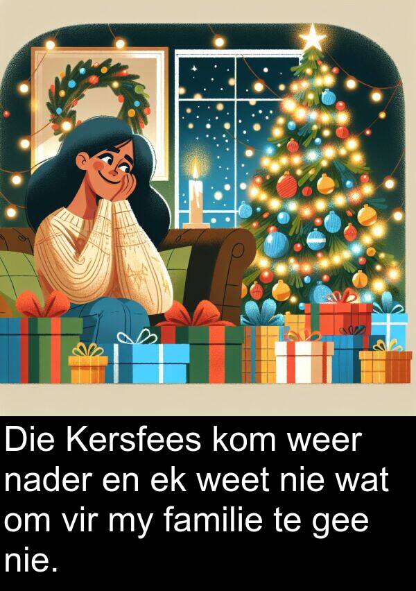 gee: Die Kersfees kom weer nader en ek weet nie wat om vir my familie te gee nie.