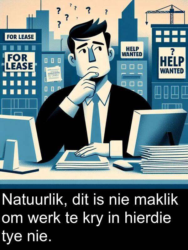 hierdie: Natuurlik, dit is nie maklik om werk te kry in hierdie tye nie.