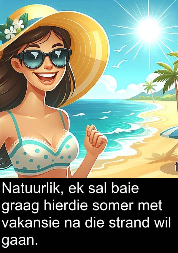 strand: Natuurlik, ek sal baie graag hierdie somer met vakansie na die strand wil gaan.