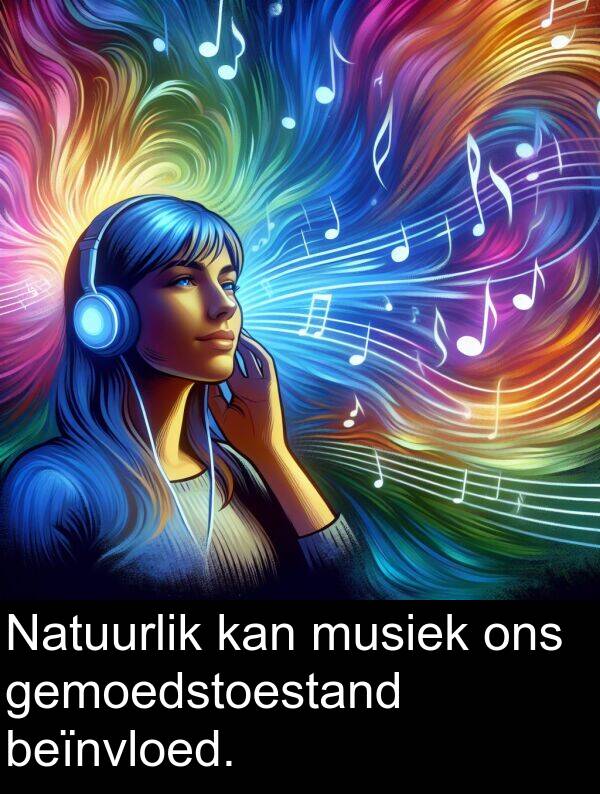 beïnvloed: Natuurlik kan musiek ons gemoedstoestand beïnvloed.