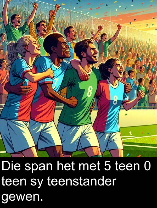 teen: Die span het met 5 teen 0 teen sy teenstander gewen.