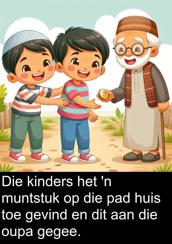 gegee: Die kinders het 'n muntstuk op die pad huis toe gevind en dit aan die oupa gegee.