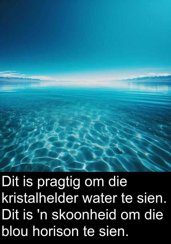 horison: Dit is pragtig om die kristalhelder water te sien. Dit is 'n skoonheid om die blou horison te sien.
