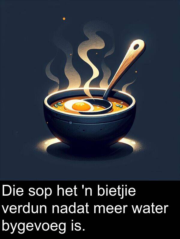 is: Die sop het 'n bietjie verdun nadat meer water bygevoeg is.