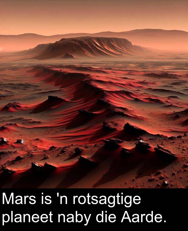 planeet: Mars is 'n rotsagtige planeet naby die Aarde.