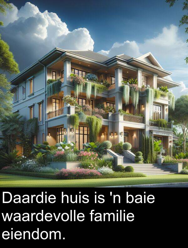 eiendom: Daardie huis is 'n baie waardevolle familie eiendom.