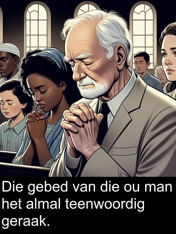 gebed: Die gebed van die ou man het almal teenwoordig geraak.