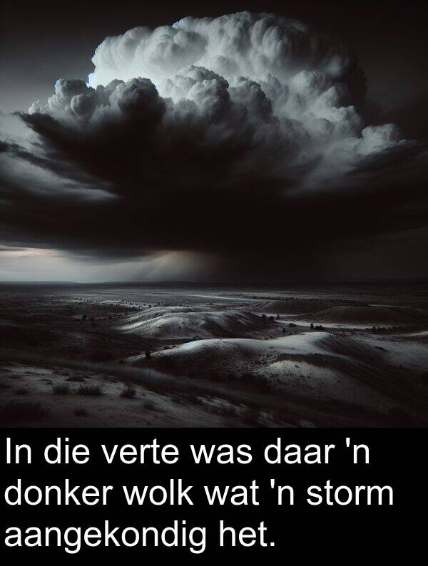 donker: In die verte was daar 'n donker wolk wat 'n storm aangekondig het.