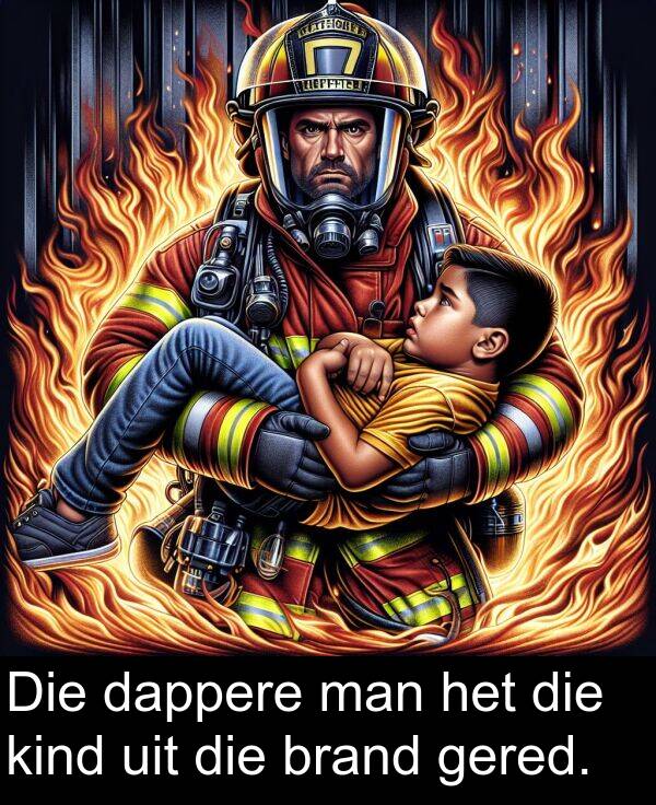 uit: Die dappere man het die kind uit die brand gered.