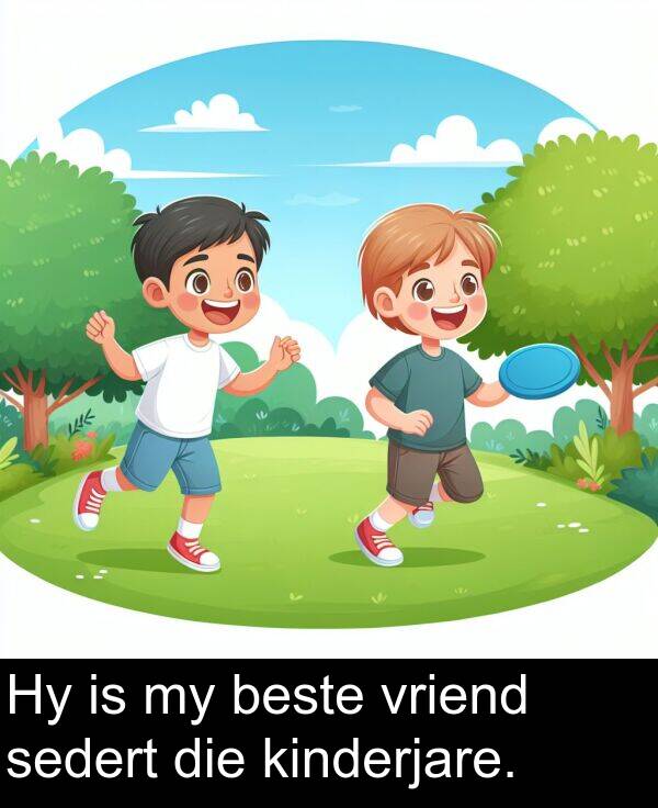 sedert: Hy is my beste vriend sedert die kinderjare.