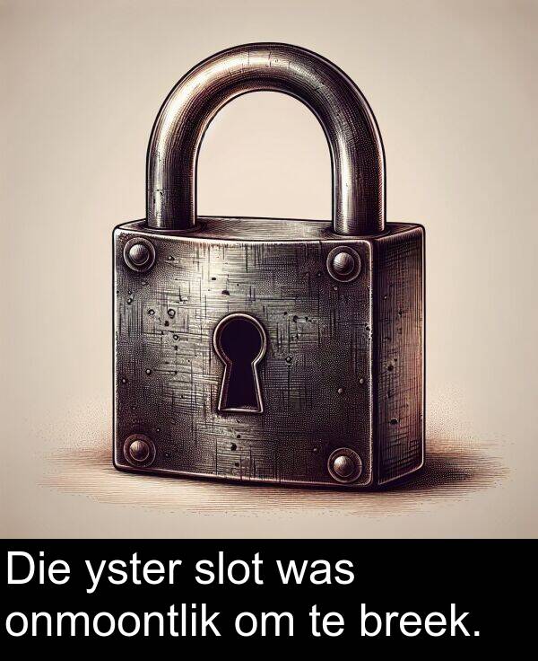 yster: Die yster slot was onmoontlik om te breek.
