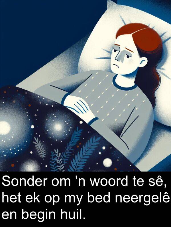 begin: Sonder om 'n woord te sê, het ek op my bed neergelê en begin huil.