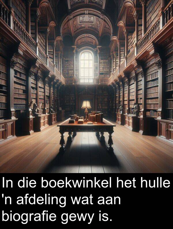 is: In die boekwinkel het hulle 'n afdeling wat aan biografie gewy is.