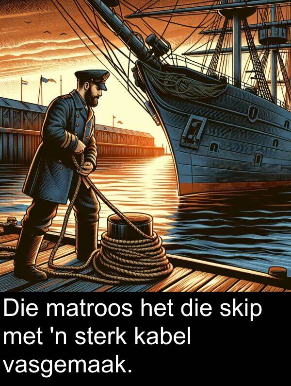 matroos: Die matroos het die skip met 'n sterk kabel vasgemaak.