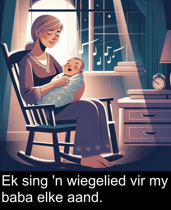 baba: Ek sing 'n wiegelied vir my baba elke aand.