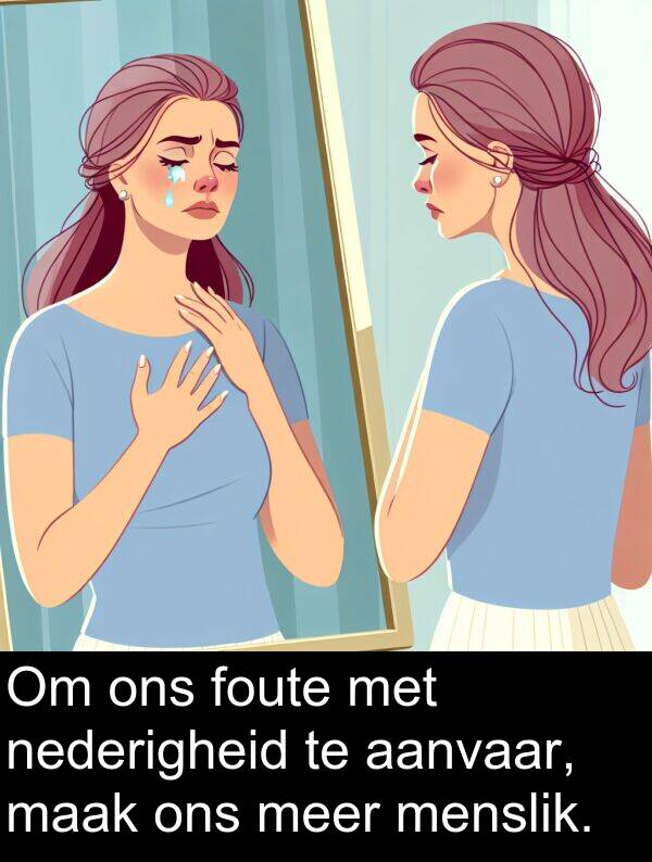aanvaar: Om ons foute met nederigheid te aanvaar, maak ons meer menslik.