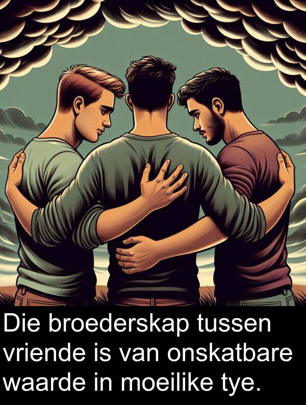 onskatbare: Die broederskap tussen vriende is van onskatbare waarde in moeilike tye.