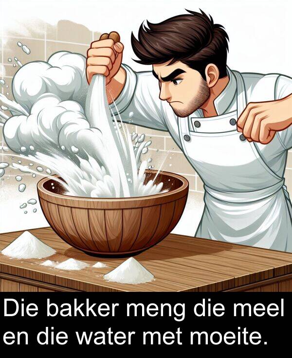 moeite: Die bakker meng die meel en die water met moeite.