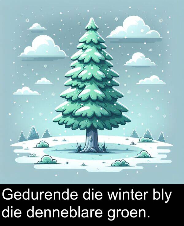denneblare: Gedurende die winter bly die denneblare groen.