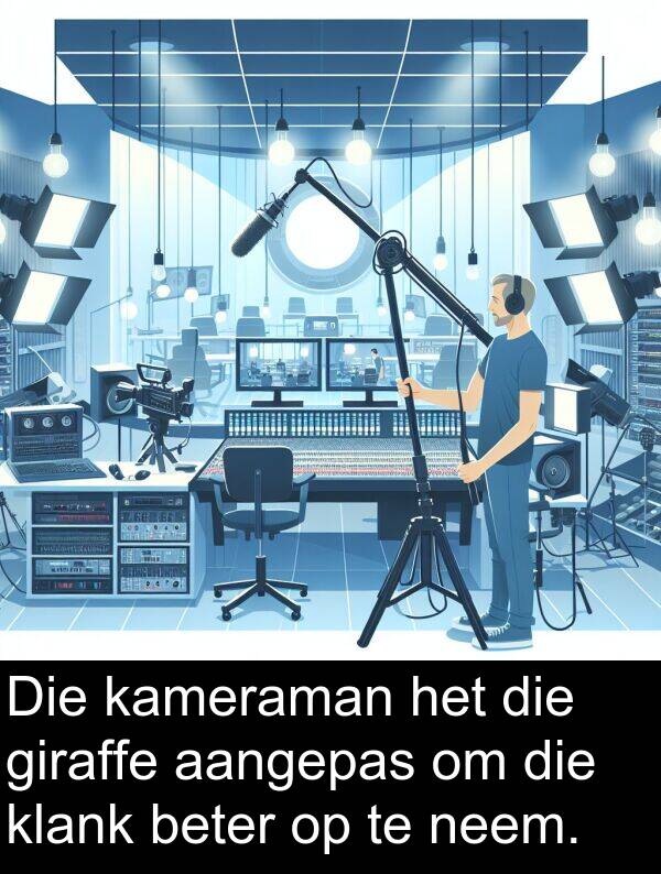 aangepas: Die kameraman het die giraffe aangepas om die klank beter op te neem.