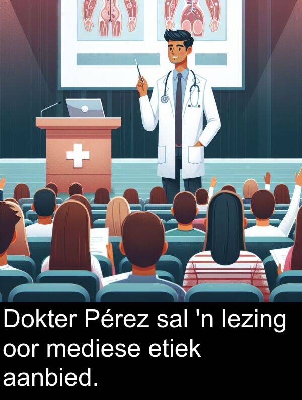 lezing: Dokter Pérez sal 'n lezing oor mediese etiek aanbied.