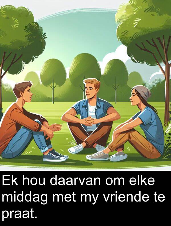 daarvan: Ek hou daarvan om elke middag met my vriende te praat.