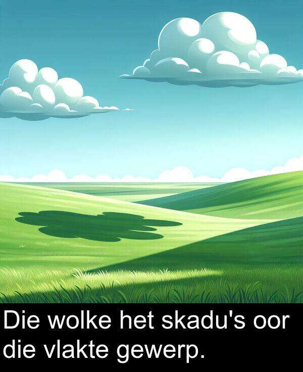 wolke: Die wolke het skadu's oor die vlakte gewerp.