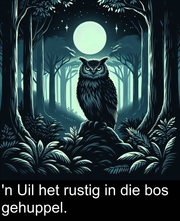 gehuppel: 'n Uil het rustig in die bos gehuppel.