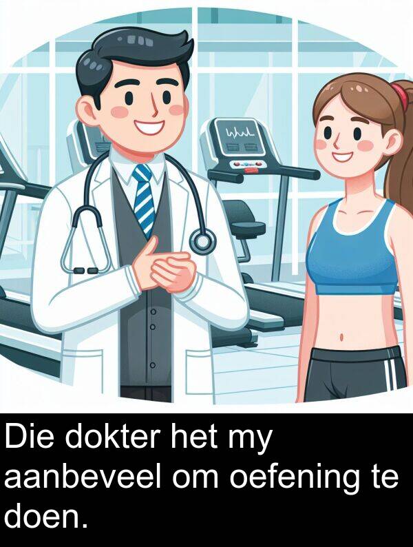 oefening: Die dokter het my aanbeveel om oefening te doen.