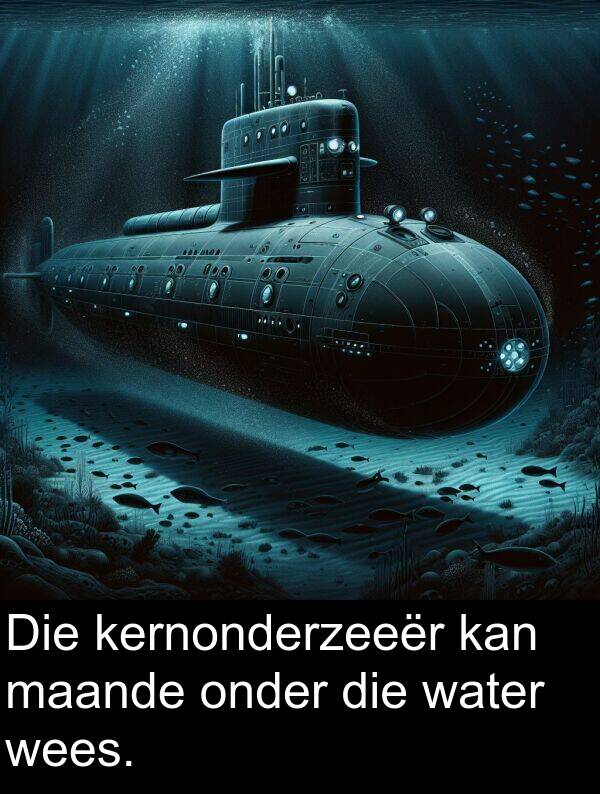 maande: Die kernonderzeeër kan maande onder die water wees.