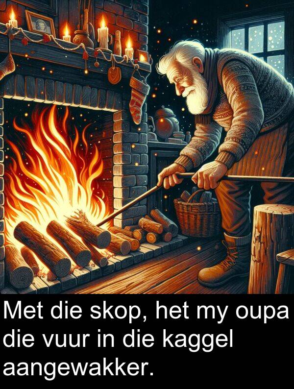 skop: Met die skop, het my oupa die vuur in die kaggel aangewakker.
