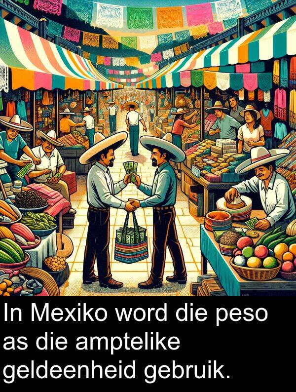geldeenheid: In Mexiko word die peso as die amptelike geldeenheid gebruik.