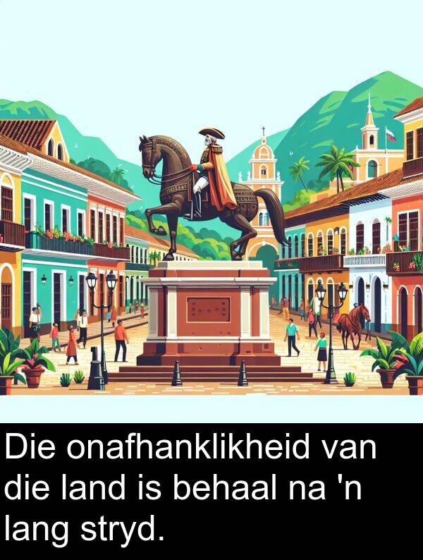 onafhanklikheid: Die onafhanklikheid van die land is behaal na 'n lang stryd.