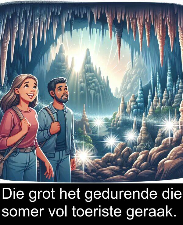 gedurende: Die grot het gedurende die somer vol toeriste geraak.