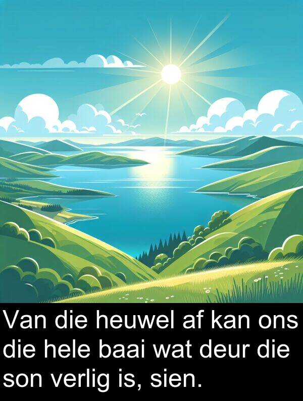heuwel: Van die heuwel af kan ons die hele baai wat deur die son verlig is, sien.