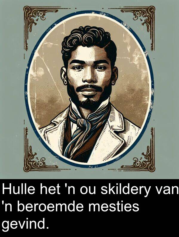 beroemde: Hulle het 'n ou skildery van 'n beroemde mesties gevind.