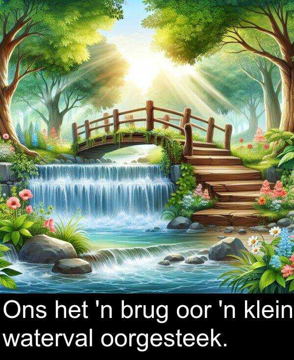 oor: Ons het 'n brug oor 'n klein waterval oorgesteek.