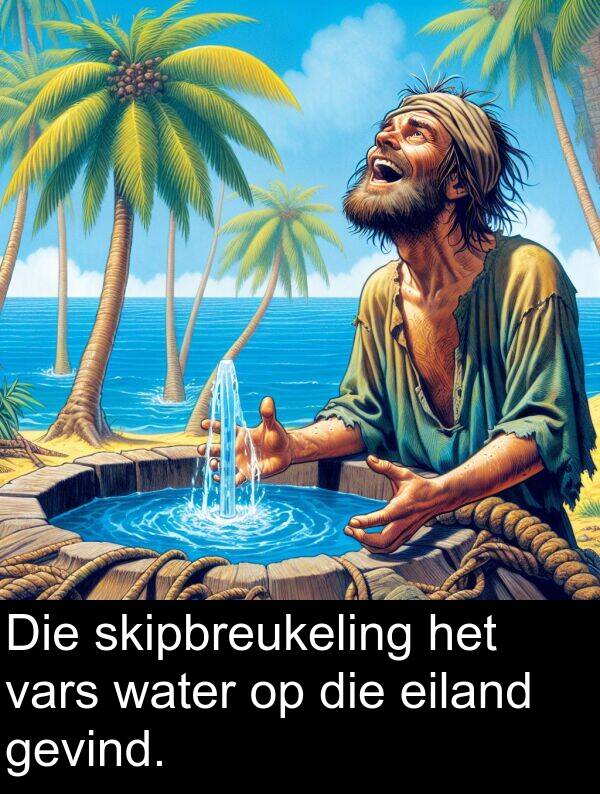 eiland: Die skipbreukeling het vars water op die eiland gevind.