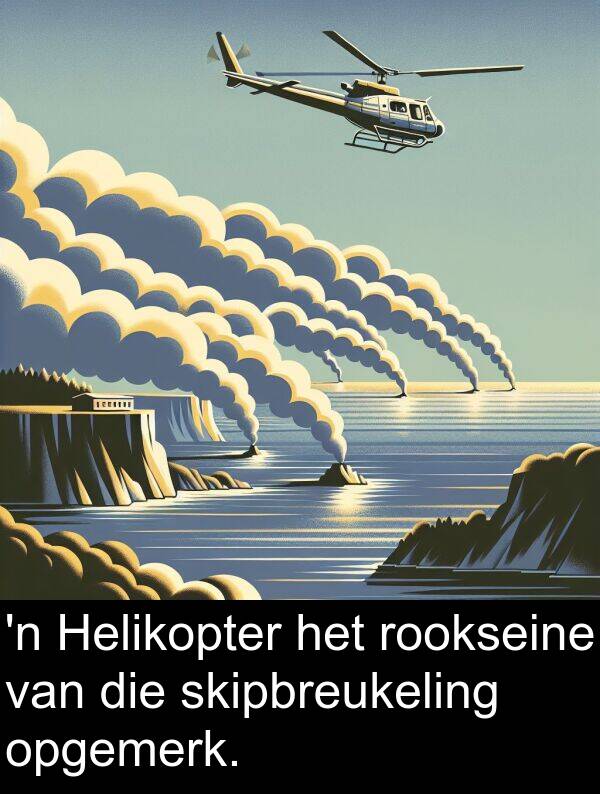 skipbreukeling: 'n Helikopter het rookseine van die skipbreukeling opgemerk.