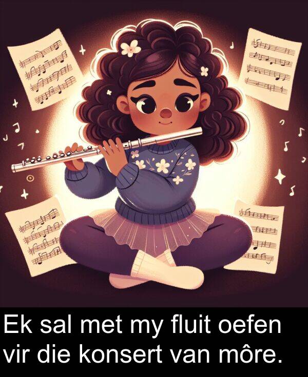 oefen: Ek sal met my fluit oefen vir die konsert van môre.
