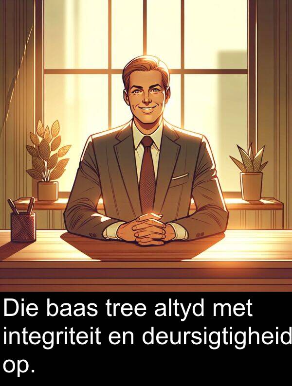 integriteit: Die baas tree altyd met integriteit en deursigtigheid op.