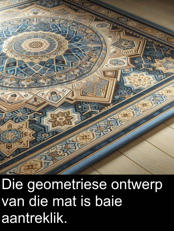 aantreklik: Die geometriese ontwerp van die mat is baie aantreklik.