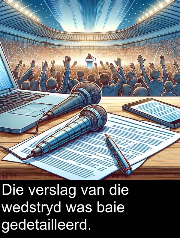 gedetailleerd: Die verslag van die wedstryd was baie gedetailleerd.