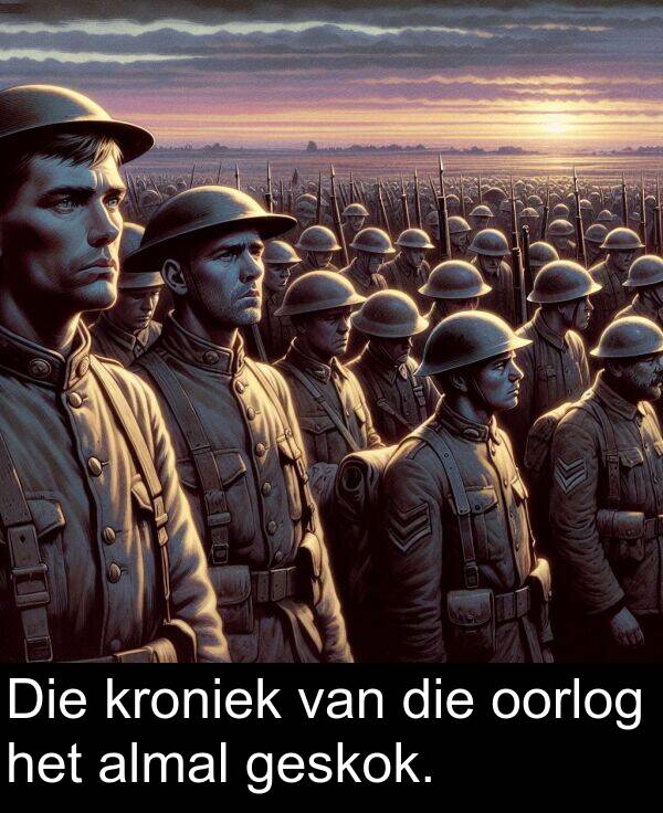 almal: Die kroniek van die oorlog het almal geskok.