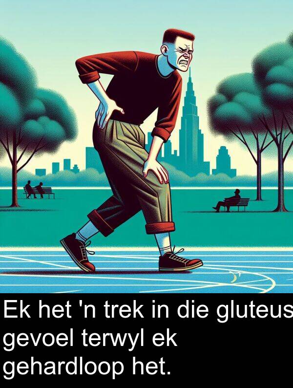 gehardloop: Ek het 'n trek in die gluteus gevoel terwyl ek gehardloop het.