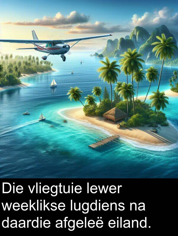 lugdiens: Die vliegtuie lewer weeklikse lugdiens na daardie afgeleë eiland.