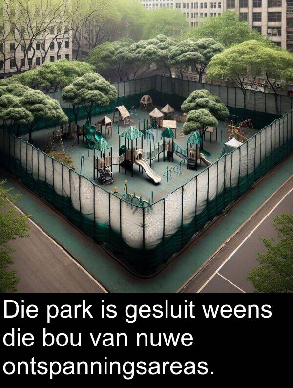 weens: Die park is gesluit weens die bou van nuwe ontspanningsareas.